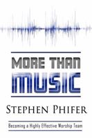 More Than Music: Becoming a Highly Effective Worship Team 1943033706 Book Cover