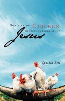 Don't Be Too Chicken to Tell Somebody about Jesus 1449754988 Book Cover