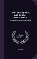 Electro-Diagnosis and Electro-Therapeutics: A Guide for Practitioners and Students 1014208092 Book Cover
