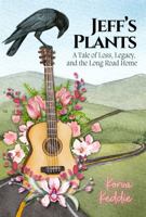 Jeff's Plants: A Tale of Loss, Legacy, and the Long Road Home B0FH4Q7S33 Book Cover