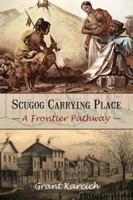 Scugog Carrying Place: A Frontier Pathway 1525264028 Book Cover