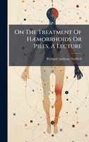 On The Treatment Of HÃ]morrhoids Or Piles, A Lecture 1024666778 Book Cover