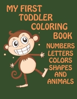 My First Toddler Coloring Book: Numbers, Letters, colors, Shapes And Animals B099THQ59V Book Cover