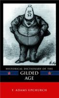 Historical Dictionary of the Gilded Age 0810858290 Book Cover