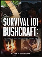 Survival 101 Bushcraft: The Essential Guide for Wilderness Survival 2021 1951764943 Book Cover
