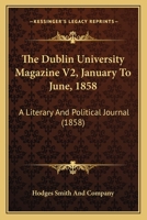 The Dublin University Magazine V2, January To June, 1858: A Literary And Political Journal 1165552833 Book Cover