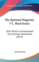 The Spiritual Magazine V1, Third Series: With Which Is Incorporated The Christian Spiritualist 1165134217 Book Cover
