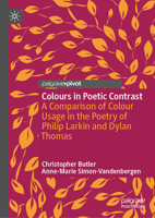 Colours in Poetic Contrast: A Comparison of Colour Usage in the Poetry of Philip Larkin and Dylan Thomas 3032281431 Book Cover