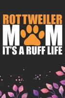 Rottweiler Mom It's A Ruff Life: Cool Rottweiler Dog Mom Journal Notebook - Rottweiler Puppy Lover Gifts - Funny Rottweiler Dog Mum Notebook - Rottweiler Owner Gifts - Rottweiler Dad & Mom Gifts. 6 x  1712487612 Book Cover