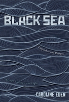 Black Sea: Dispatches and Recipes, Through Darkness and Light 1837831343 Book Cover