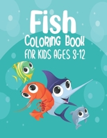 Fish Coloring Book For Kids Ages 8-12: An Kids Coloring Book with Fun Easy and Relaxing Coloring Pages with star fish, jelly fish, koi fish, monster ... and Kids B09DDWVY59 Book Cover