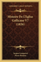 Histoire De L'Eglise Gallicane V7 (1826) 1167645731 Book Cover