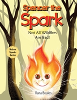 Spencer the Spark: Not All Wildfires Are Bad! 1800682166 Book Cover