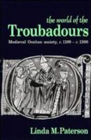 The World of the Troubadours: Medieval Occitan Society, c. 1100-c. 1300 0521558328 Book Cover