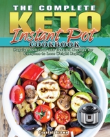 The Complete Keto Instant Pot Cookbook: Popular, Delicious and Detailed Recipes for Everyone to Lose Weight Rapidly 1801242283 Book Cover