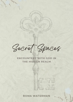 Secret Spaces - Encounters with God in the Hidden Realm 0646872524 Book Cover