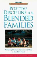 Positive Discipline for Blended Families: Nurturing Harmony, Respect, and Unity in Your New Stepfamily (Positive Discipline) 0761510354 Book Cover
