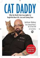 Cat Daddy: What the World's Most Incorrigible Cat Taught Me About Life, Love, and Coming Cl ean
