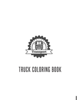 Truck Coloring Book: Truck Gifts for Toddlers, Kids ages 2-4,4-8 or Adult Relaxation Cute Stress Relief Truck Lovers Birthday Coloring Book Made in USA 1702199363 Book Cover