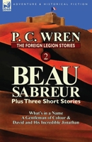 The Foreign Legion Stories 2: Beau Sabreur Plus Three Short Stories: What's in a Name, a Gentleman of Colour & David and His Incredible Jonathan 0857069497 Book Cover
