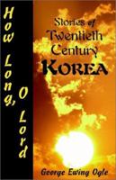 How Long, O Lord: Stories of Twentieth Century Korea 1401053513 Book Cover