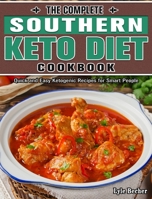 The Complete Southern Keto Diet Cookbook: Quick and Easy Ketogenic Recipes for Smart People 1649844352 Book Cover