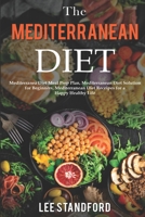 The Mediterranean Diet: Mediterranea Diet Meal Prep Plan, Mediterranean Diet Solution for Beginners, Mediterranean Diet Receipes for a Happy Healthy Life 1651235562 Book Cover