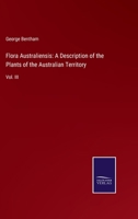 Flora Australiensis: A Description of the Plants of the Australian Territory: Vol. III 3752578866 Book Cover