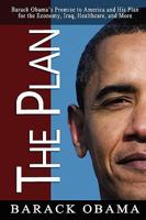 The Plan: Barack Obama's Promise to America and His Plan for the Economy, Iraq, Healthcare, and More 0982375646 Book Cover