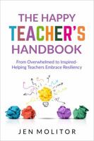 The Happy Teacher's Handbook: From Overwhelmed to Inspired- Helping Teacher's Embrace Resiliency 173312280X Book Cover