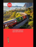 México en Tren 2026: Una guía completa de viajes en tren por las ciudades, costas, ruinas antiguas y joyas ocultas de México. (Explore the World by Train in 2026) (Spanish Edition) B0GQZK9TWJ Book Cover