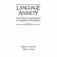 Language Anxiety: From Theory & Research To Classroom Implications 0135234654 Book Cover