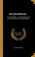 Nouvelle M�thode ...: Pour Apprendre ... La Tenue Des Livres En Partie Simple Et En Partie Double ... 0274198681 Book Cover