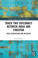 Track Two Diplomacy Between India and Pakistan: Peace Negotiations and Initiatives 1032594039 Book Cover