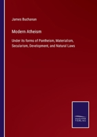 Modern Atheism under its forms of Pantheism, Materialism, Secularism, Development, and Natural Laws 9357727515 Book Cover