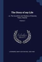 The Story of my Life: : or, The Sunshine and Shadow of Seventy Years, Volume; Volume 2 1377137465 Book Cover