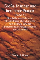 Große Männer und berühmte Frauen. (Band 4 ) Eine Reihe von Feder- und Bleistiftskizzen über das Leben von mehr als 200 der bedeutendsten Persönlichkei 9357337210 Book Cover