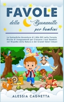 Favole della Buonanotte per Bambini: Le fantastiche Avventure di Little Bill nella Foresta Ricche di Insegnamenti per Crescere i tuoi Bambini nel Rispetto della Natura e dei Grandi Valori Umani 1801858225 Book Cover