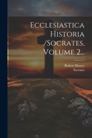 Ecclesiastica Historia /socrates, Volume 2... 1021375853 Book Cover