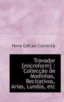 Trovador [microform]: Collecção de Modinhas, Recitativos, Arias, Lundús, etc 1113945990 Book Cover