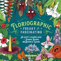 Floriographic: Freaky and Fascinating: An Artist’s Coloring Book of Strange Blooms and Botanical Legends 1250438799 Book Cover