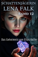 Das Geheimnis von Elias Keller (Schattenjägerin Lena Falk 12): Urban-Fantasy-Mystery in Europa - Der Schleier der Mythen (German Edition) B0GGP1T4TR Book Cover