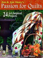 Jim & Jan Shore's Passion for Quilts: 24 Art-Inspired Projects 0981976204 Book Cover