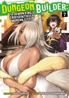 Dungeon Builder: The Demon King's Labyrinth is a Modern City! (Manga) Vol. 7 1638587736 Book Cover