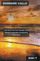 Denmark Calls, And Now You Can Answer: 2166 Danish Language Vocabulary Exercises B0BVWKQMKM Book Cover