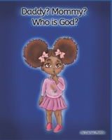 Daddy? Mommy? Who Is God? B09PK6F3WN Book Cover