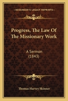 Progress, The Law Of The Missionary Work: A Sermon 1104368455 Book Cover