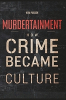 Murdertainment: How Crime Became Culture B0FVLMQ2Z4 Book Cover