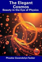 The Elegant Cosmos: Beauty in the Eye of Physics B0F53L9PTV Book Cover