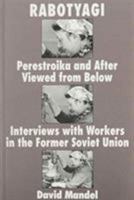 Rabotyagi: Perestroika and After Viewed from Below, Interviews with Workers in the Former Soviet Union 0853458782 Book Cover